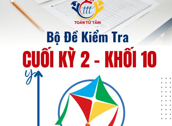 Bộ đề kiểm tra cuối kỳ 2 Toán 10 Cánh Diều năm học 2024 2025
